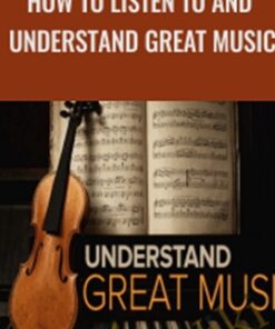 How to Listen to and Understand Great Music - Robert Greenberg