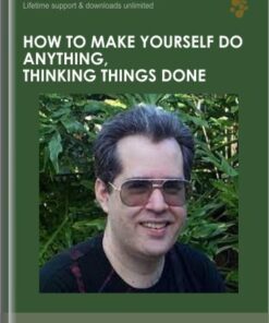 How to Make Yourself Do Anything, Thinking Things Done - PJ Eby