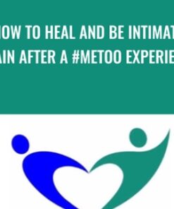 How To Heal And Be Intimate Again After A #metoo Experience - Anne-Marie Clulow