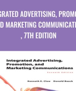 Integrated Advertising, Promotion, and Marketing Communications, 7th Edition - Kenneth E Clow & Donald E Baack