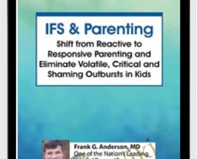 Internal Family Systems Therapy (IFS) and Parenting - Frank Anderson