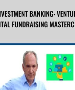 Investment Banking: Venture Capital FundRaising Masterclass - John Colley MBA
