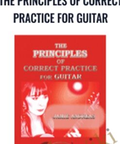 The Principles of Correct Practice for Guitar - Jamie Andreas