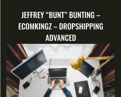 Jeffrey “BUNT” Bunting – EcomKingz – Dropshipping ADVANCED