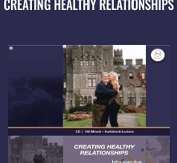Creating Healthy Relationships - John Bradshaw