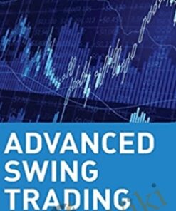 Advanced Swing Trading: Strategies to Predict, Identify, and Trade Future Market Swings – John Crane