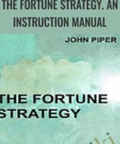 The Fortune Strategy. An Instruction Manual - John Piper
