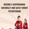 Become a superhuman: Naturally and safely boost testosterone - Jonathan Levi