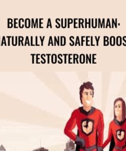 Become a superhuman: Naturally and safely boost testosterone - Jonathan Levi