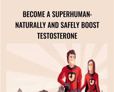 Become a superhuman: Naturally and safely boost testosterone - Jonathan Levi