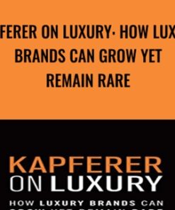 Kapferer on Luxury: How Luxury Brands can Grow Yet Remain Rare - Jean-Noel Kapferer