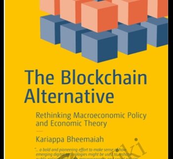 The Blockchain Alternative Rethinking Macroeconomic Policy And Economic – Kariappa Bheemaiah