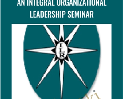 An Integral Organizational Leadership Seminar - Ken Wilber