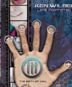 Life Footnotes Volume 3 The Birth of AQAL - Ken Wilber