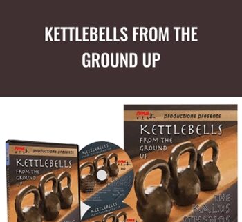 Kettlebells From The Ground Up