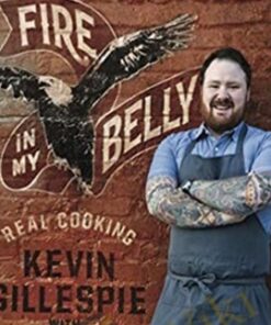 Fire in My Belly: Real Cooking - Kevin Gillespie