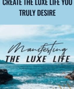 Create The Luxe Life You Truly Desire – Kimberley Wenya