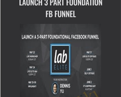 Launch 3 Part Foundation FB Funnel – Dennis Yu