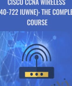 Cisco CCNA Wireless (640-722 IUWNE): The Complete Course - Lazaro (Laz) Diaz