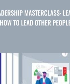 Leadership Masterclass: Learn How to Lead Other People