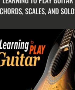 Learning to Play Guitar: Chords, Scales, and Solos - Colin McAllister