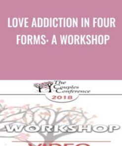 Love Addiction in Four Forms: A Workshop - Helen Fisher