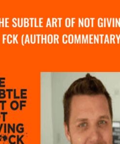 The Subtle Art of Not Giving a Fck (Author Commentary ) - Mark Manson