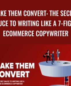 Make Them Convert: The Secret Sauce To Writing Like A 7-Figure Ecommerce Copywriter – Mark William