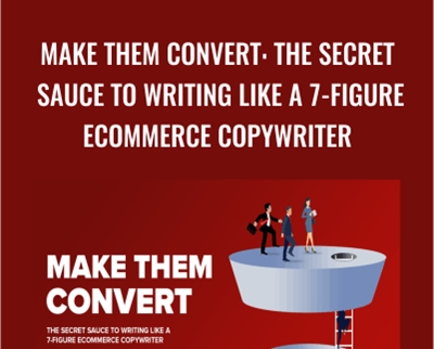 Make Them Convert: The Secret Sauce To Writing Like A 7-Figure Ecommerce Copywriter – Mark William