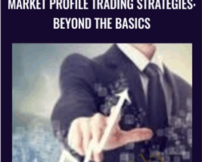 Market Profile Trading Strategies: Beyond the Basics – John Keppler