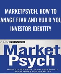 MarketPsych. How to Manage Fear and Build Your Investor Identity - Richard L.Peterson