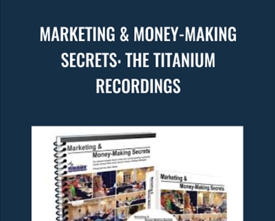 Marketing & Money-Making Secrets: The Titanium Recordings - Dan Kennedy