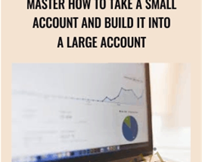 Master How to Take a Small Account and Build it Into a Large Account
