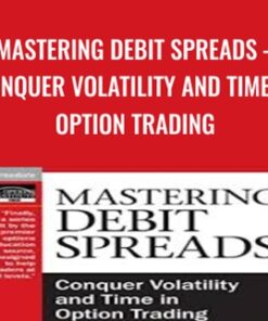 Mastering Debit Spreads – Conquer Volatility and Time in Option Trading - Peter Lusk