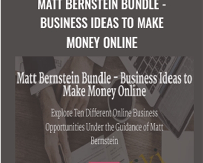 Matt Bernstein Bundle - Business Ideas to Make Money Online - Matt Bernstein