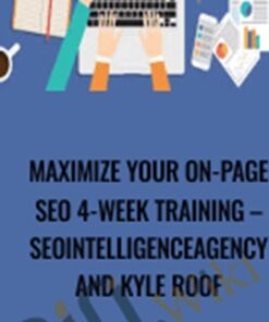 Maximize Your On-Page Seo 4-Week Training – Seointelligenceagency And Kyle Roof