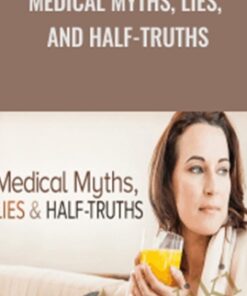 Medical Myths, Lies, and Half-Truths - Steven Novella