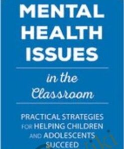 Mental Health Issues in the Classroom: Practical Strategies for Helping Children and Adolescents Succeed