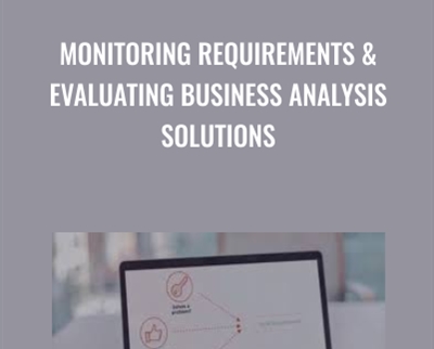 Monitoring Requirements & Evaluating Business Analysis Solutions - Casey Ayers