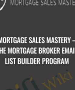 Mortgage Sales Mastery – The Mortgage Broker Email List Builder Program