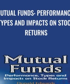 Mutual Funds: Performance, Types and Impacts on Stock Returns - Donald Edwards