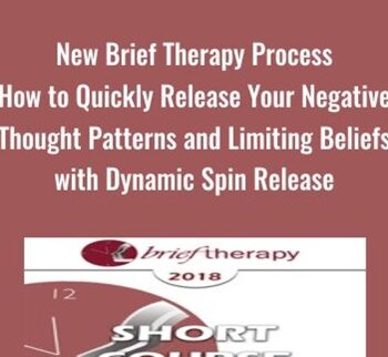 New Brief Therapy Process – How To Quickly Release Your Negative Thought Patterns And Limiting Beliefs With Dynamic Spin Release – Tim Hallbom & Kris Hallbom