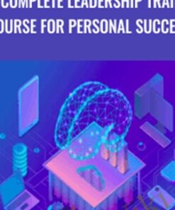 The Complete Leadership Training Course for Personal Success- Noah Merriby