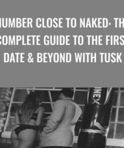 Number Close To Naked: The Complete Guide To The First Date & Beyond With TUSK - James Tusk
