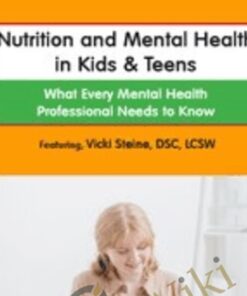Nutrition and Mental Health in Kids & Teens: What Every Mental Health Professional Needs to Know - Vicki Steine