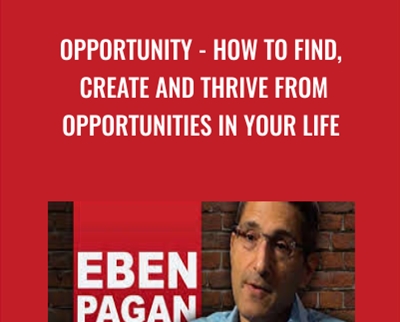 Opportunity - How To Find, Create And Thrive From Opportunities In Your Life - Eben Pagan