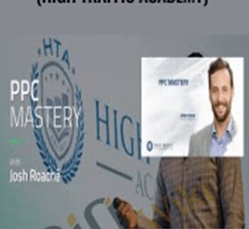 PPC Mastery (High Traffic Academy) – Josh Roache