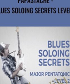 Papastache - Blues Soloing Secrets Level 2 - Major Pentatonic