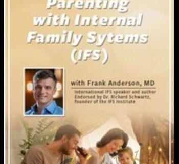 Parenting With Internal Family Systems (IFS) – Frank Anderson