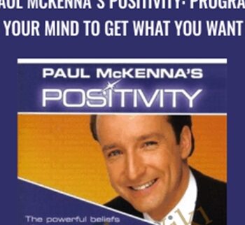 Paul McKenna’s Positivity: Program Your Mind To Get What You Want – Paul McKenna